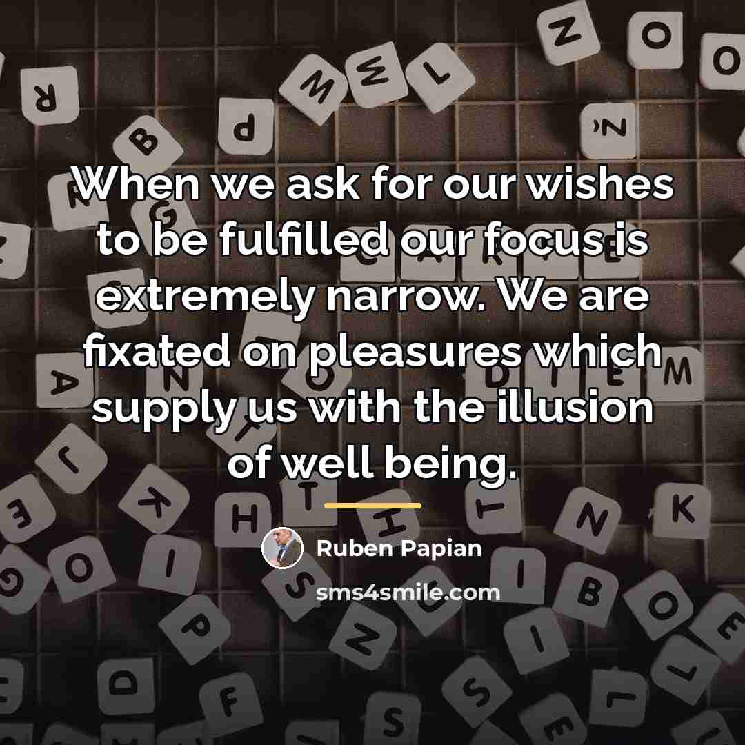 “When we ask for our wishes to be fulfilled our…” quote by Ruben Papian