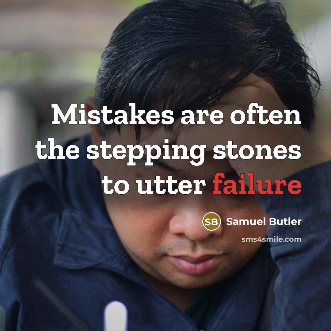 “Mistakes are often the stepping stones to utter failure…” quote by Samuel Butler