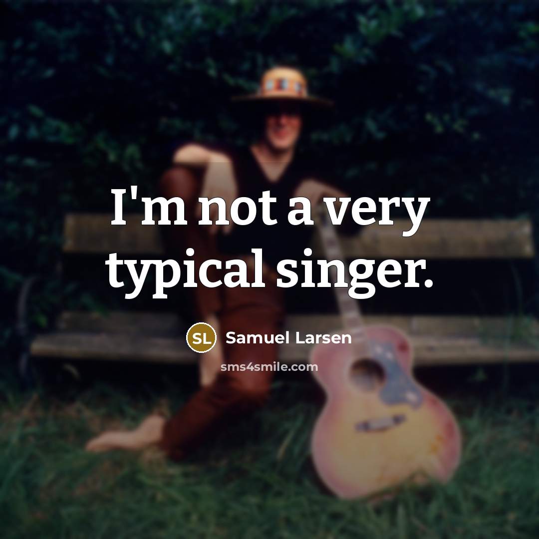 “I'm not a very typical singer.…” quote by Samuel Larsen