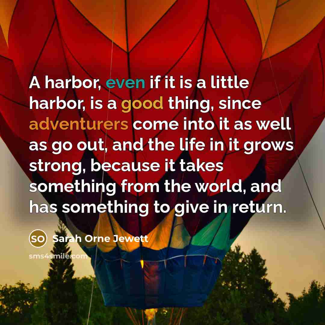 “A harbor, even if it is a little harbor, is…” quote by Sarah Orne Jewett