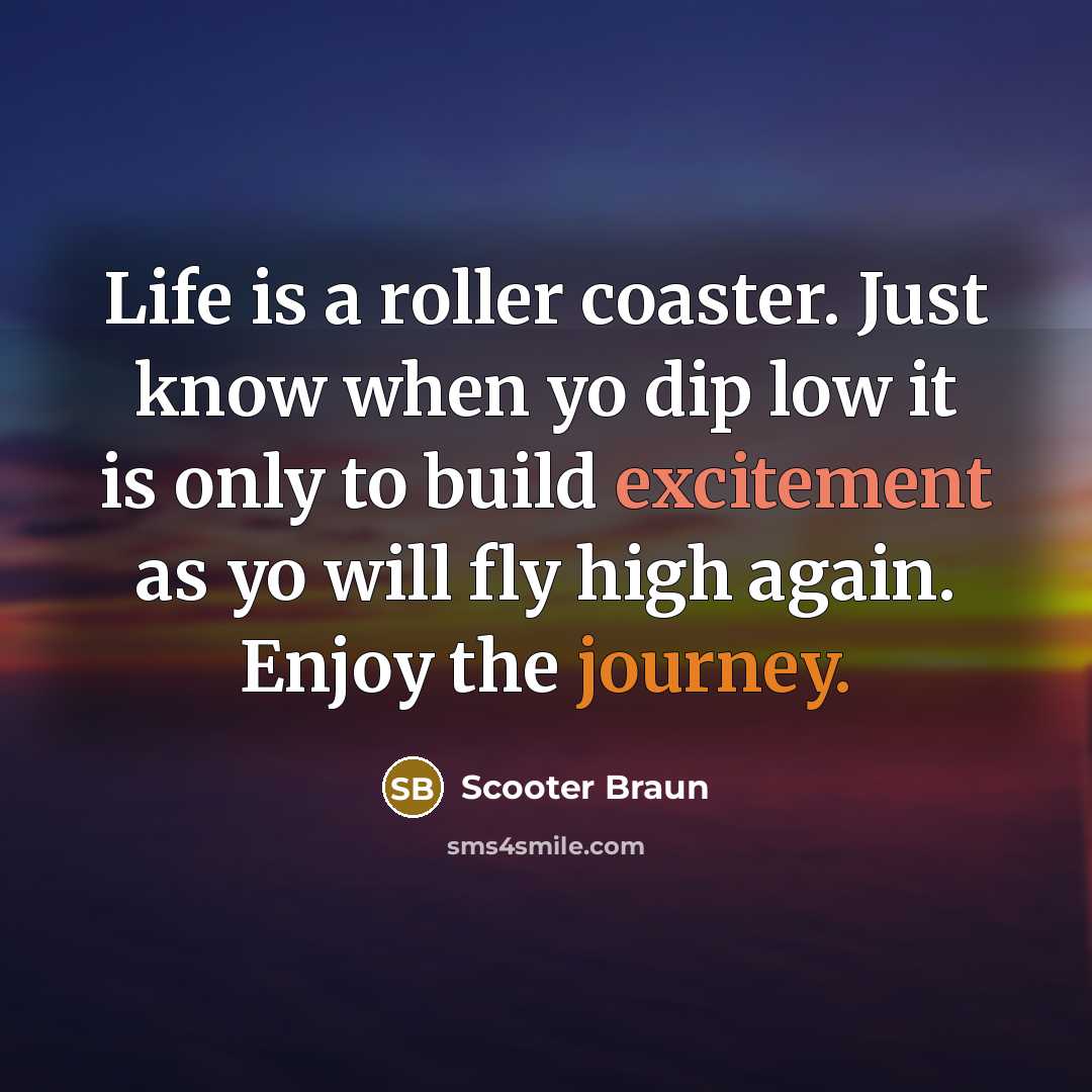 “Life is a roller coaster. Just know when yo dip…” quote by Scooter Braun