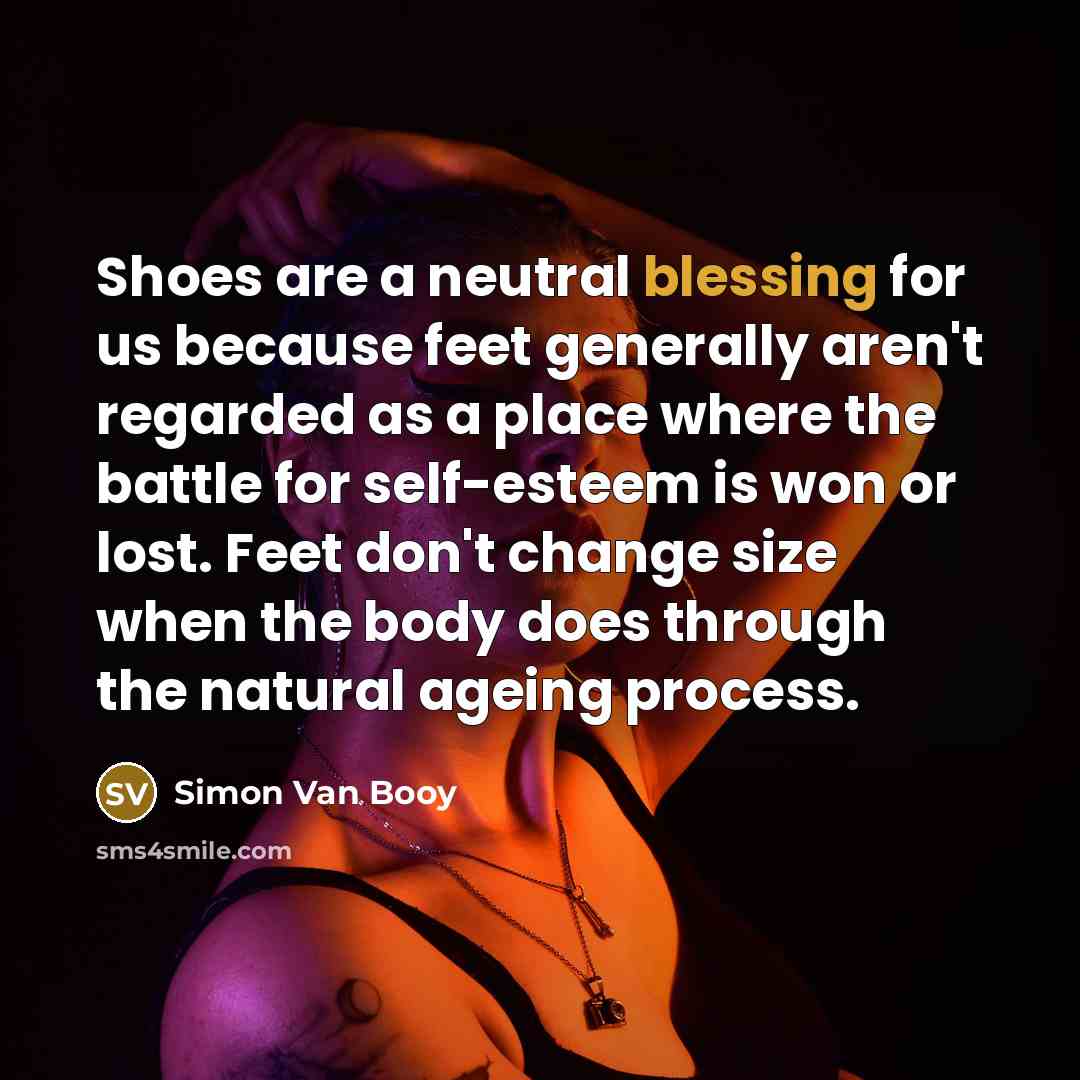 “Shoes are a neutral blessing for us because feet generally…” quote by Simon Van Booy