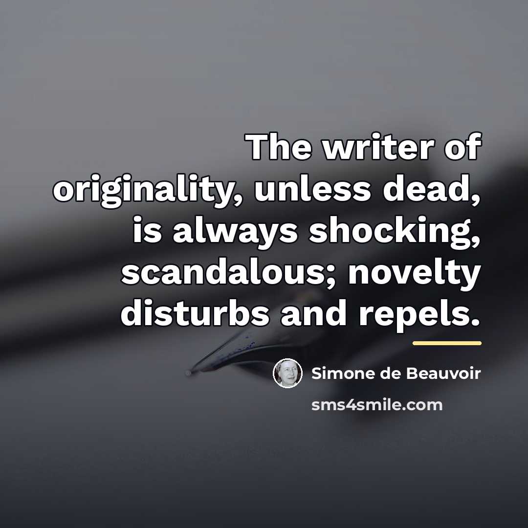 “The writer of originality, unless dead, is always shocking, scandalous;…” quote by Simone de Beauvoir