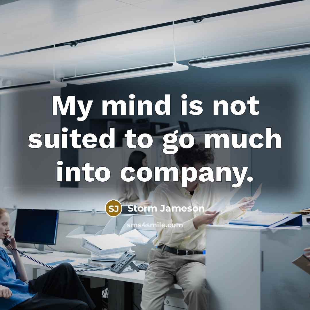 “My mind is not suited to go much into company.…” quote by Storm Jameson