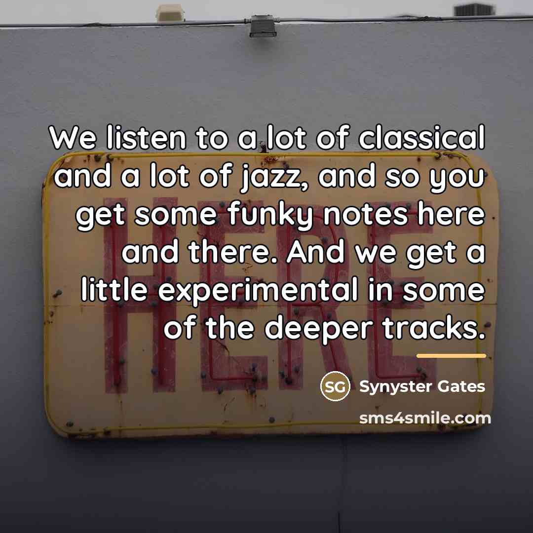 “We listen to a lot of classical and a lot…” quote by Synyster Gates