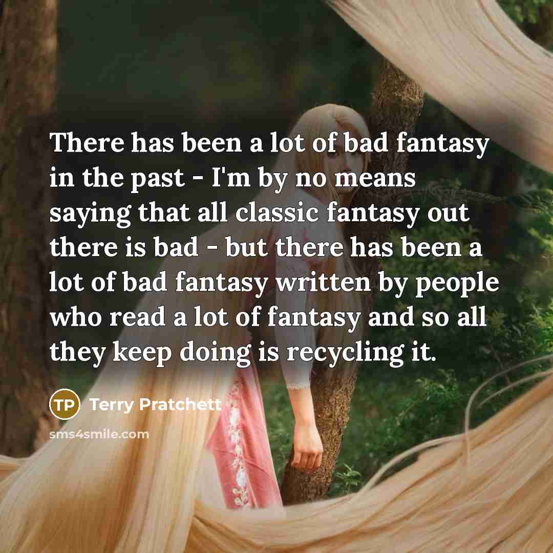 “There has been a lot of bad fantasy in the…” quote by Terry Pratchett