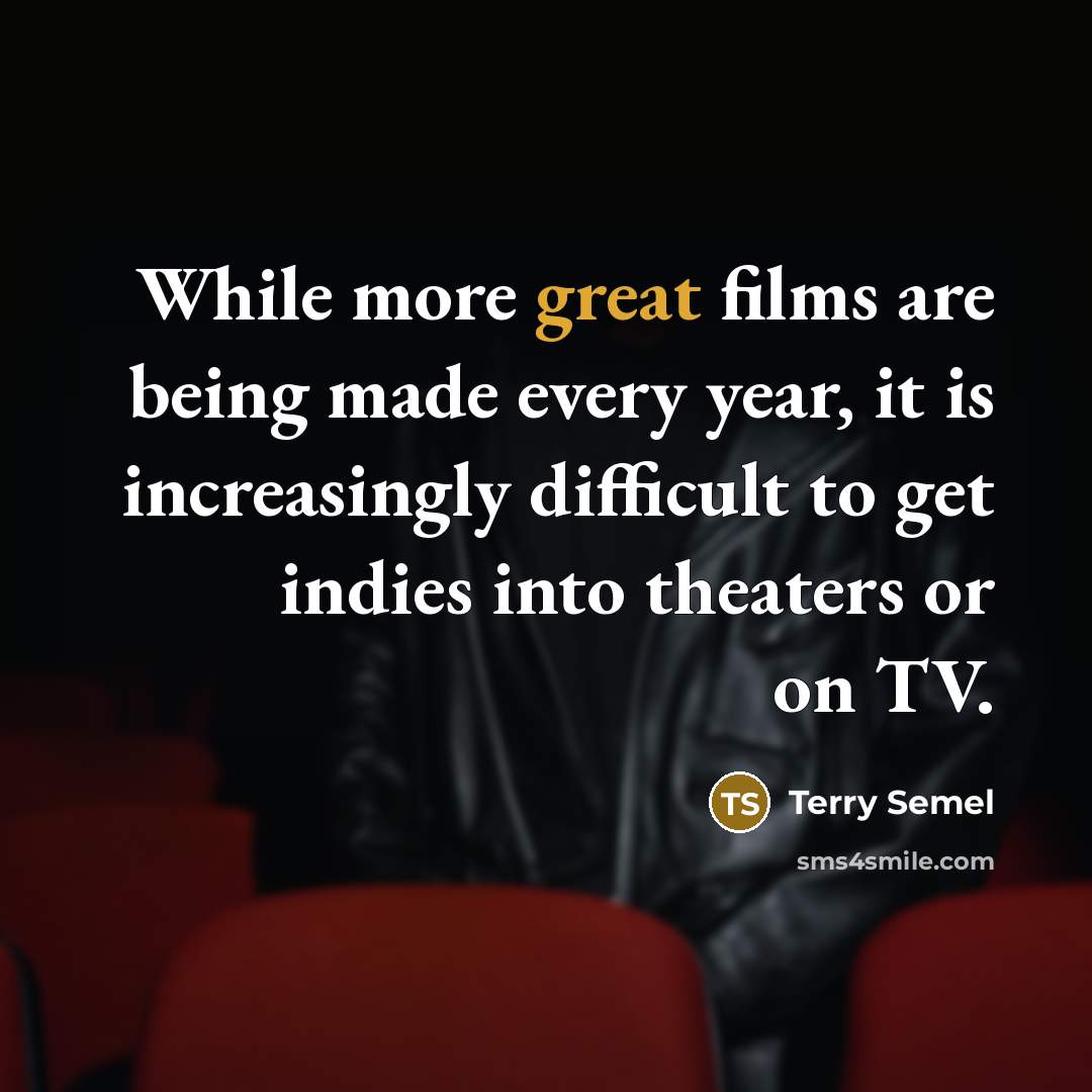 “While more great films are being made every year, it…” quote by Terry Semel