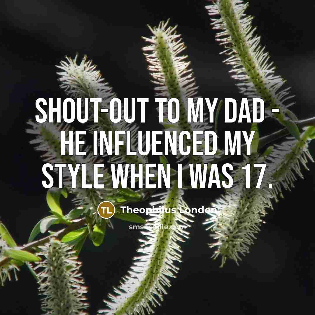 “Shout-out to my dad - he influenced my style when…” quote by Theophilus London