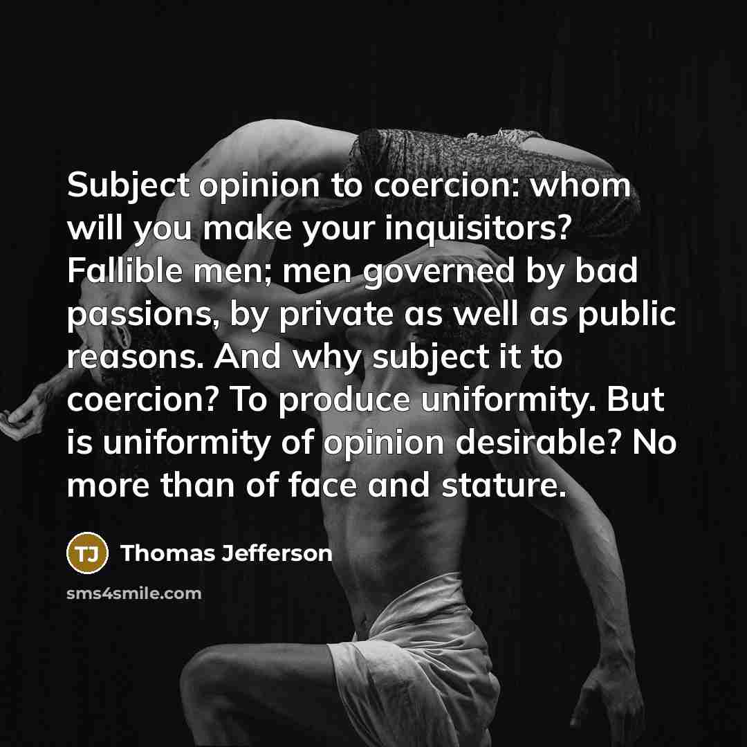 “Subject opinion to coercion: whom will you make your inquisitors?…” quote by Thomas Jefferson