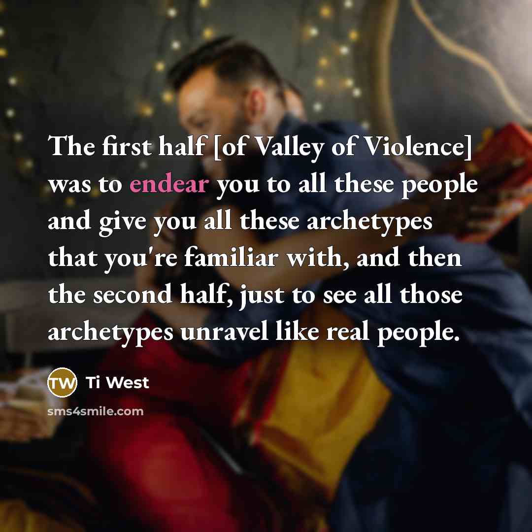 “The first half [of Valley of Violence] was to endear…” quote by Ti West