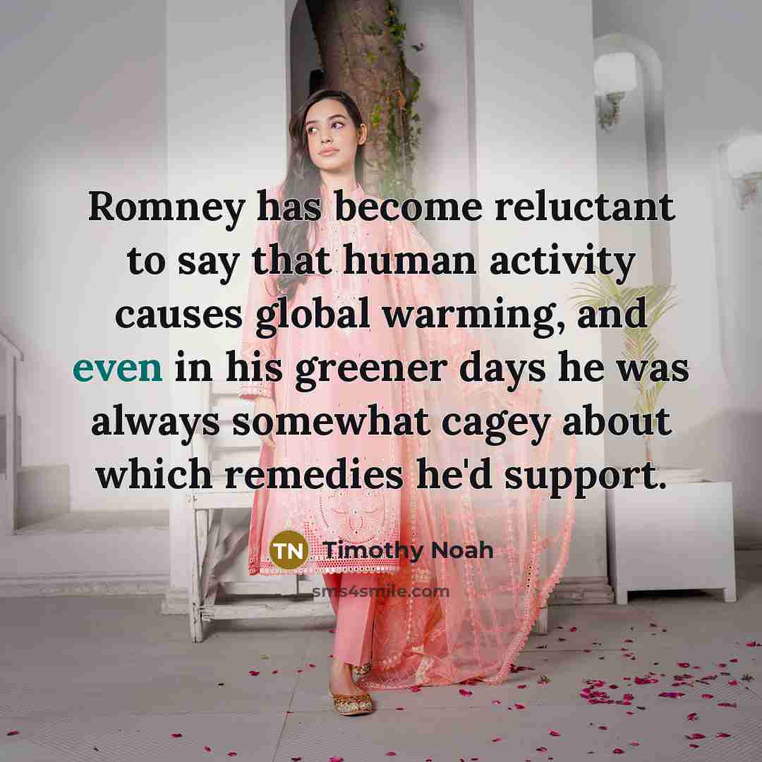 “Romney has become reluctant to say that human activity causes…” quote by Timothy Noah