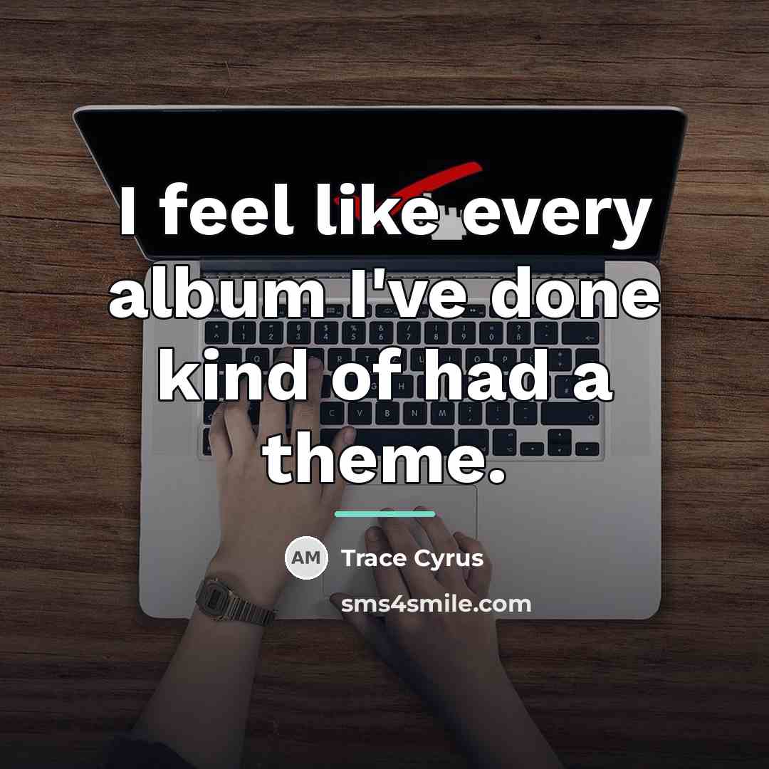 “I feel like every album I've done kind of had…” quote by Trace Cyrus