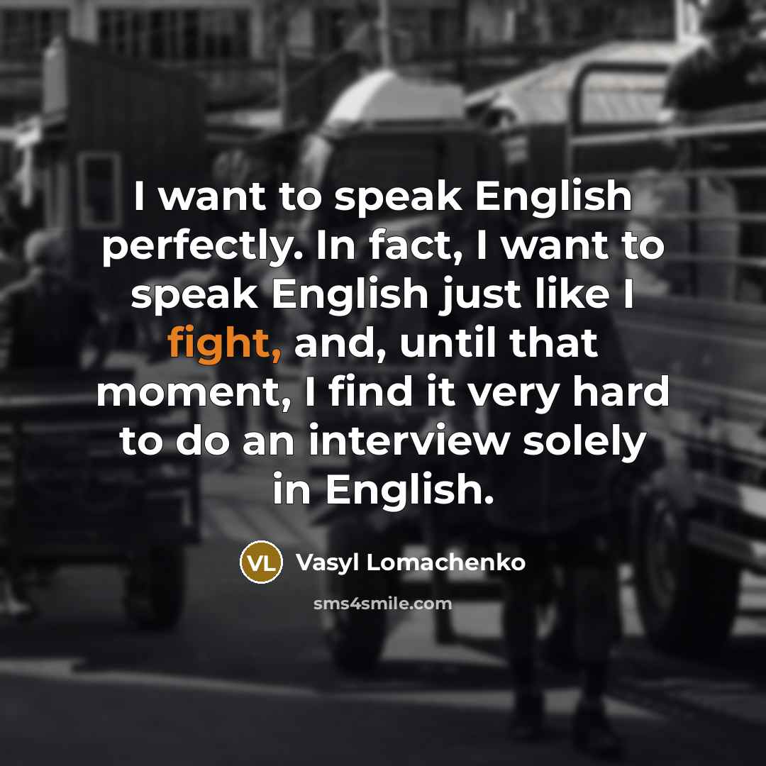 “I want to speak English perfectly. In fact, I want…” quote by Vasyl Lomachenko