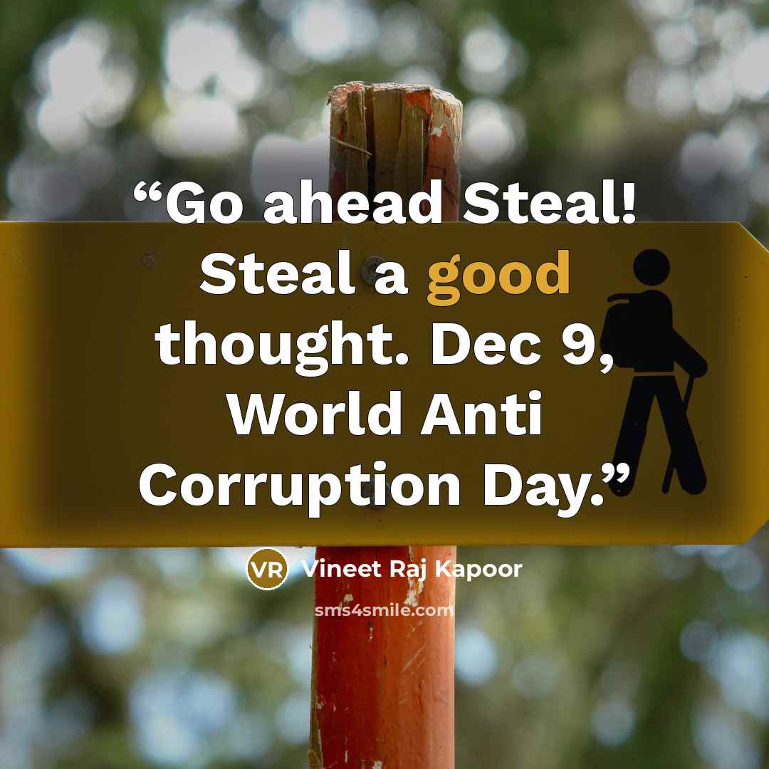 “Go ahead Steal! Steal a good thought. Dec 9, World Anti Corruption Day.” quote by Vineet Raj Kapoor