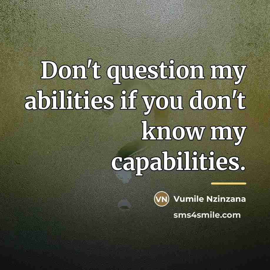 “Don't question my abilities if you don't know my capabilities.…” quote by Vumile Nzinzana