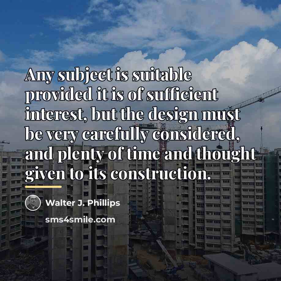 “Any subject is suitable provided it is of sufficient interest,…” quote by Walter J. Phillips