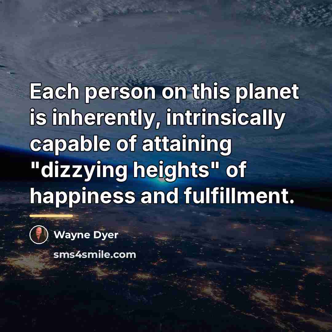 “Each person on this planet is inherently, intrinsically capable of…” quote by Wayne Dyer