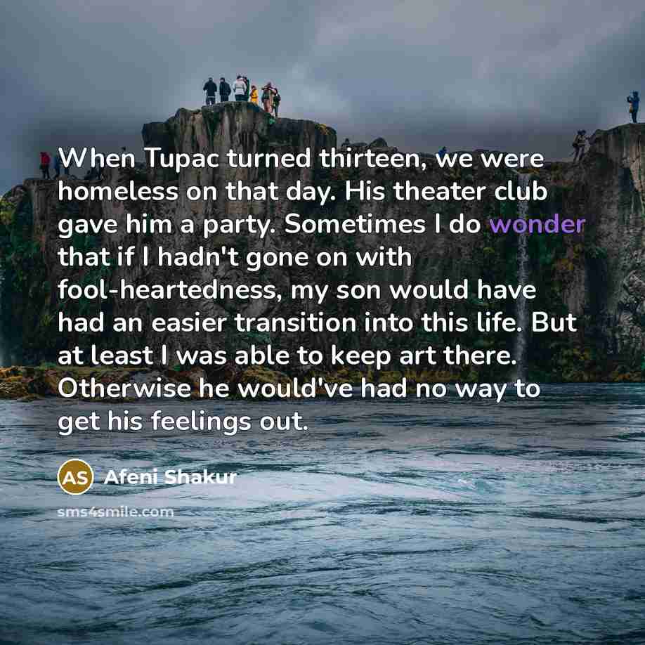 “When Tupac turned thirteen, we were homeless on that day.…” quote by Afeni Shakur