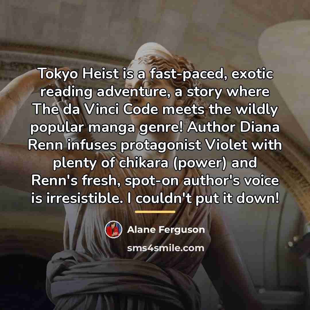 “Tokyo Heist is a fast-paced, exotic reading adventure, a story…” quote by Alane Ferguson