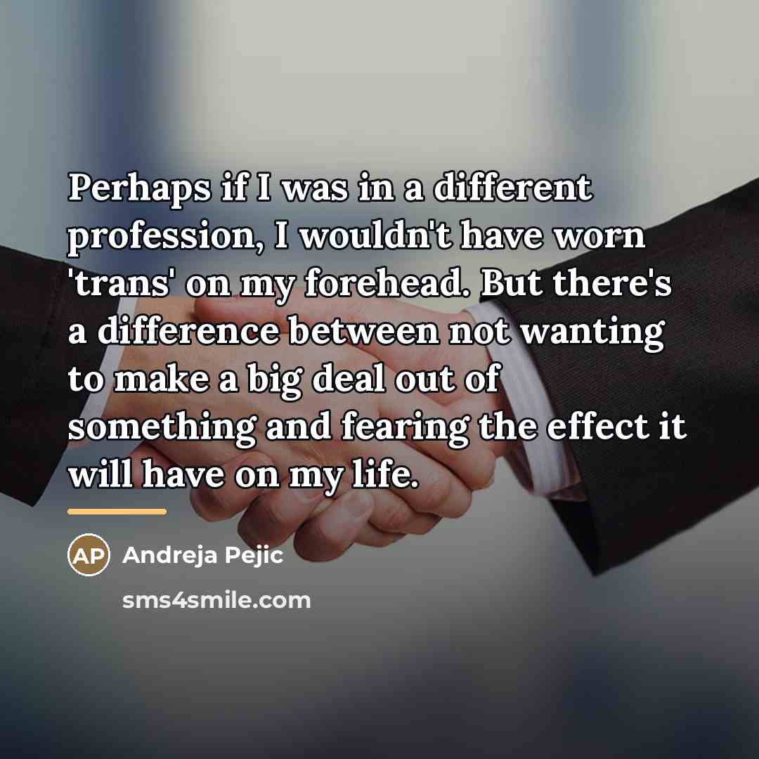 “Perhaps if I was in a different profession, I wouldn't…” quote by Andreja Pejic
