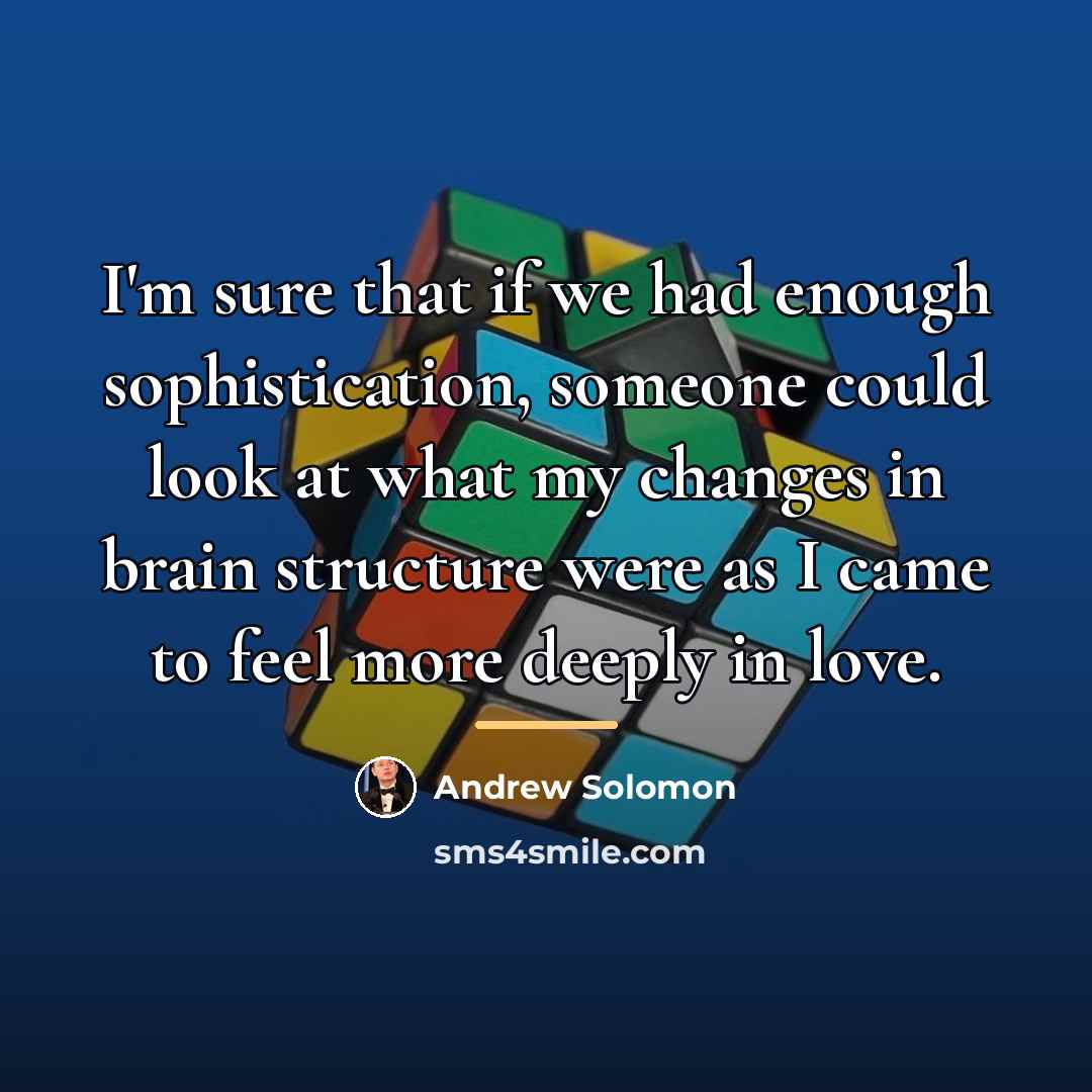 “I'm sure that if we had enough sophistication, someone could…” quote by Andrew Solomon