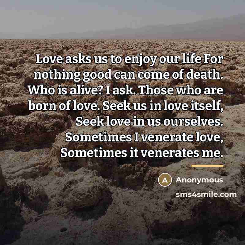 “Love asks us to enjoy our life For nothing good…” quote by Anonymous