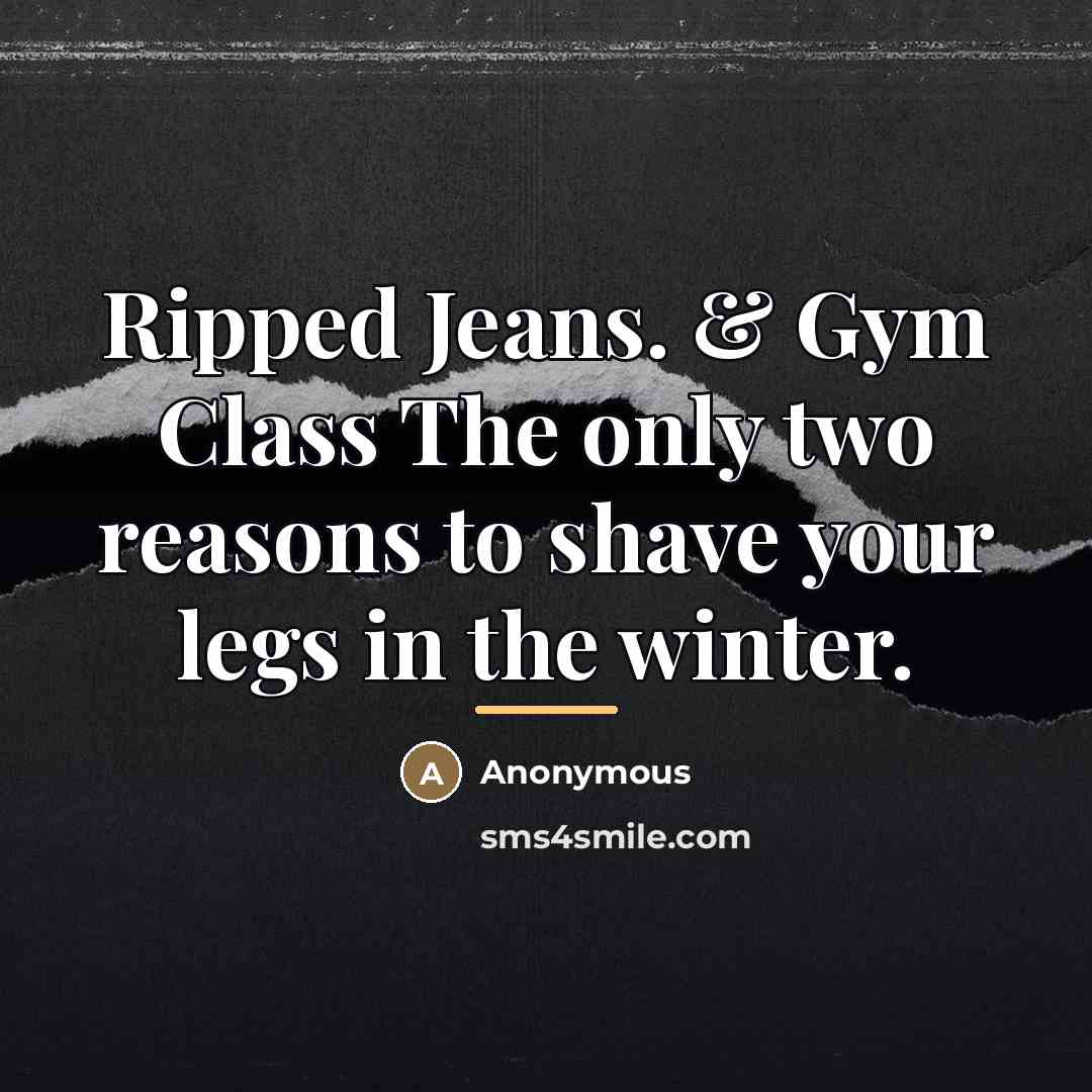 “Ripped Jeans. & Gym Class The only two reasons to…” quote by Anonymous