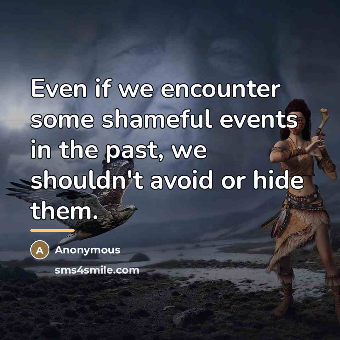 “Even if we encounter some shameful events in the past,…” quote by Anonymous