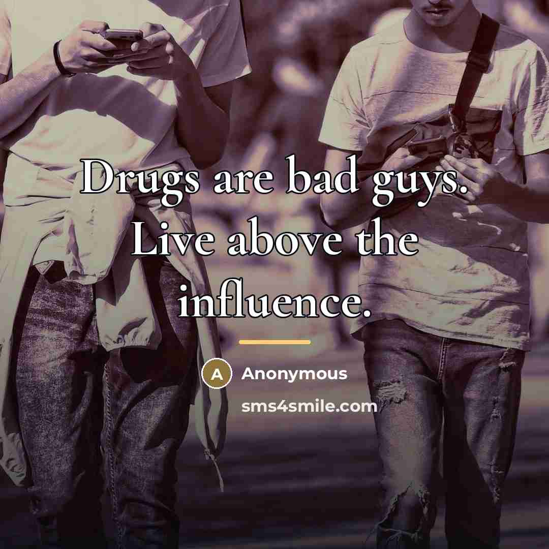 “Drugs are bad guys. Live above the influence.…” quote by Anonymous