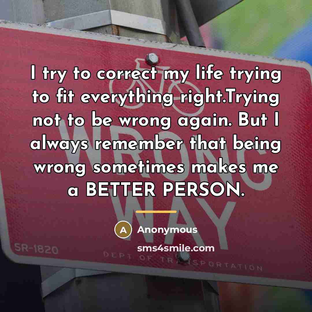 “I try to correct my life trying to fit everything…” quote by Anonymous