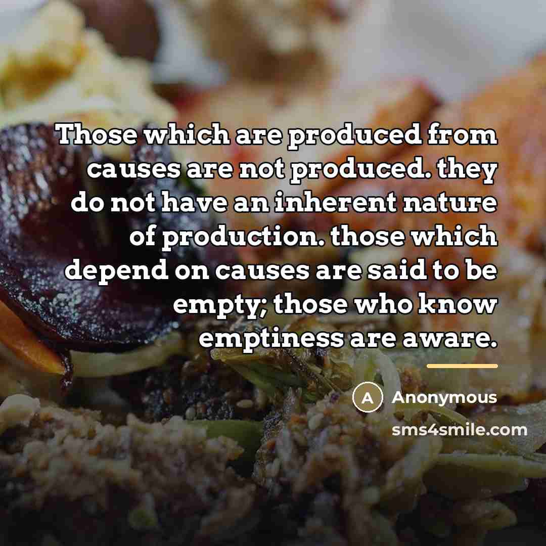 “Those which are produced from causes are not produced. they…” quote by Anonymous
