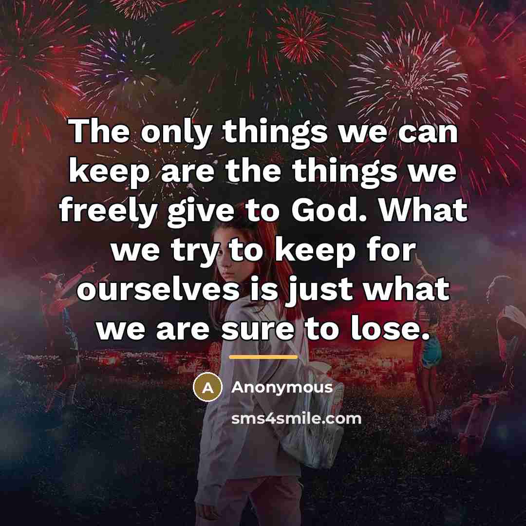 “The only things we can keep are the things we…” quote by Anonymous