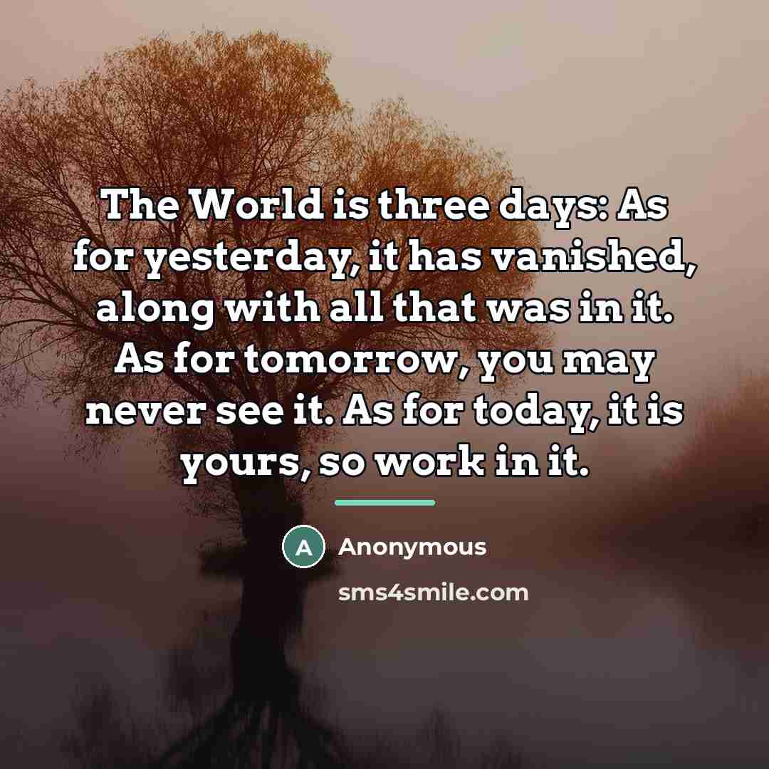 “The World is three days: As for yesterday, it has…” quote by Anonymous