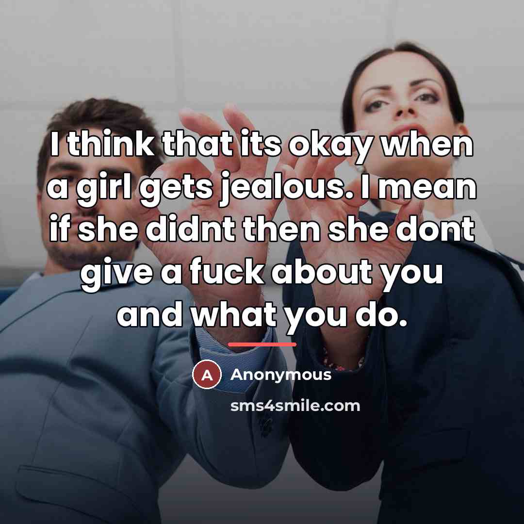 “I think that its okay when a girl gets jealous.…” quote by Anonymous