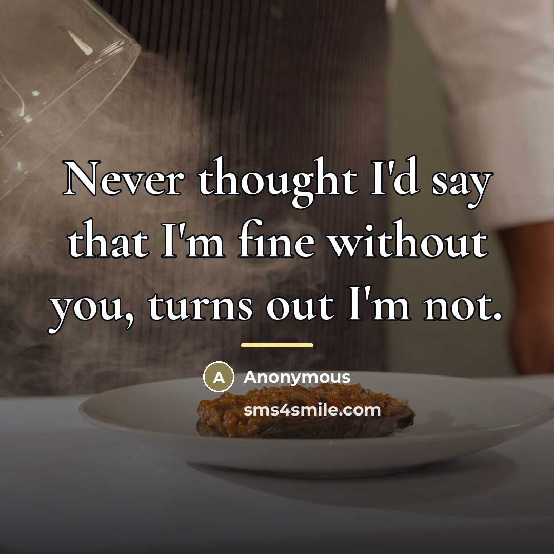 “Never thought I'd say that I'm fine without you, turns…” quote by Anonymous