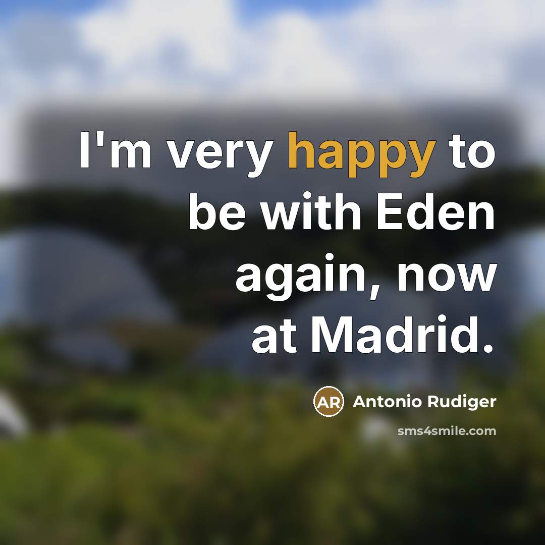 “I'm very happy to be with Eden again, now at…” quote by Antonio Rudiger