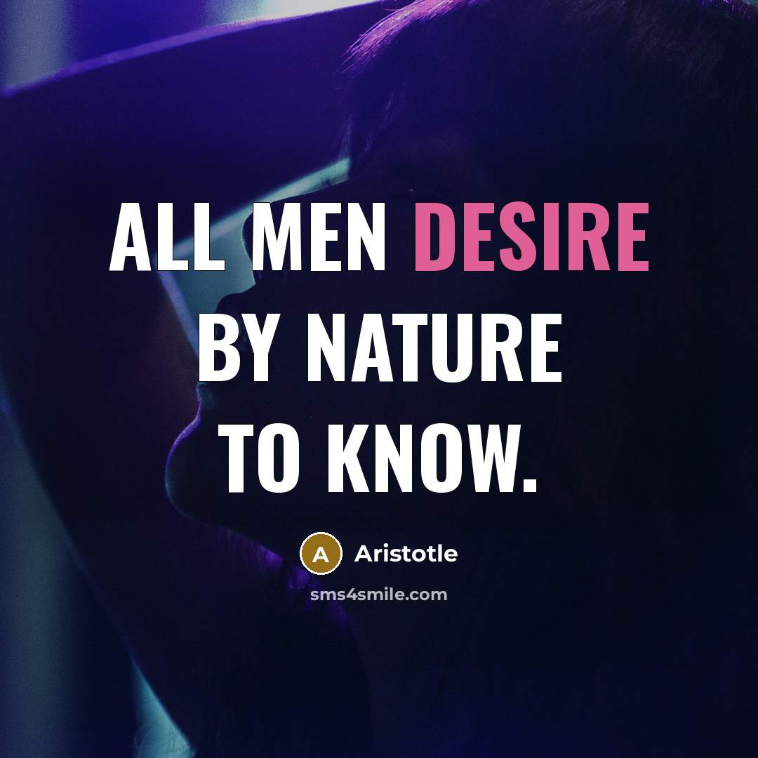 “All men desire by nature to know.…” quote by Aristotle