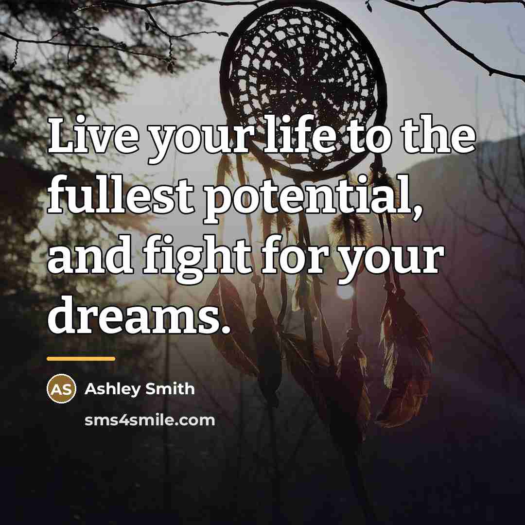 “Live your life to the fullest potential, and fight for…” quote by Ashley Smith