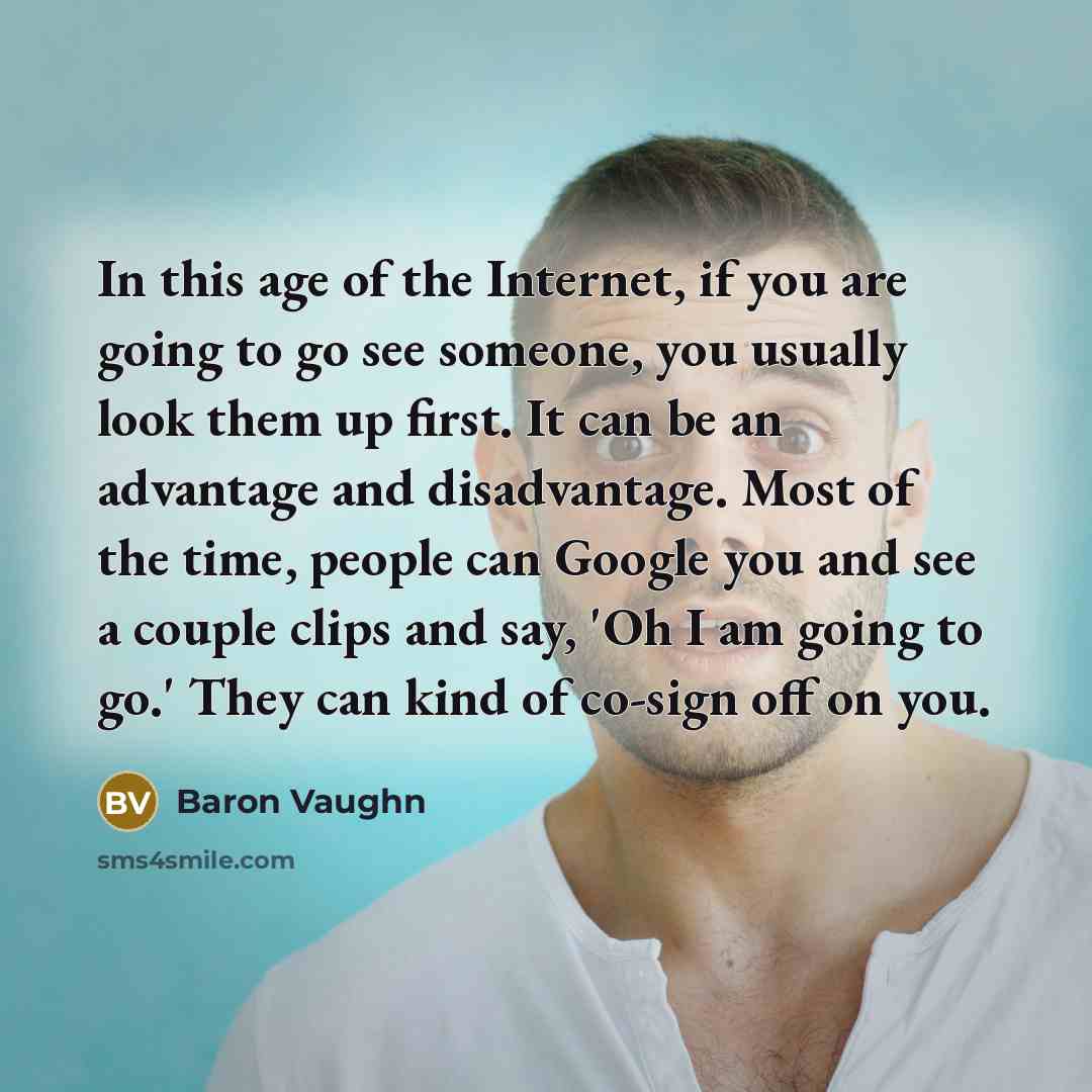 “In this age of the Internet, if you are going…” quote by Baron Vaughn