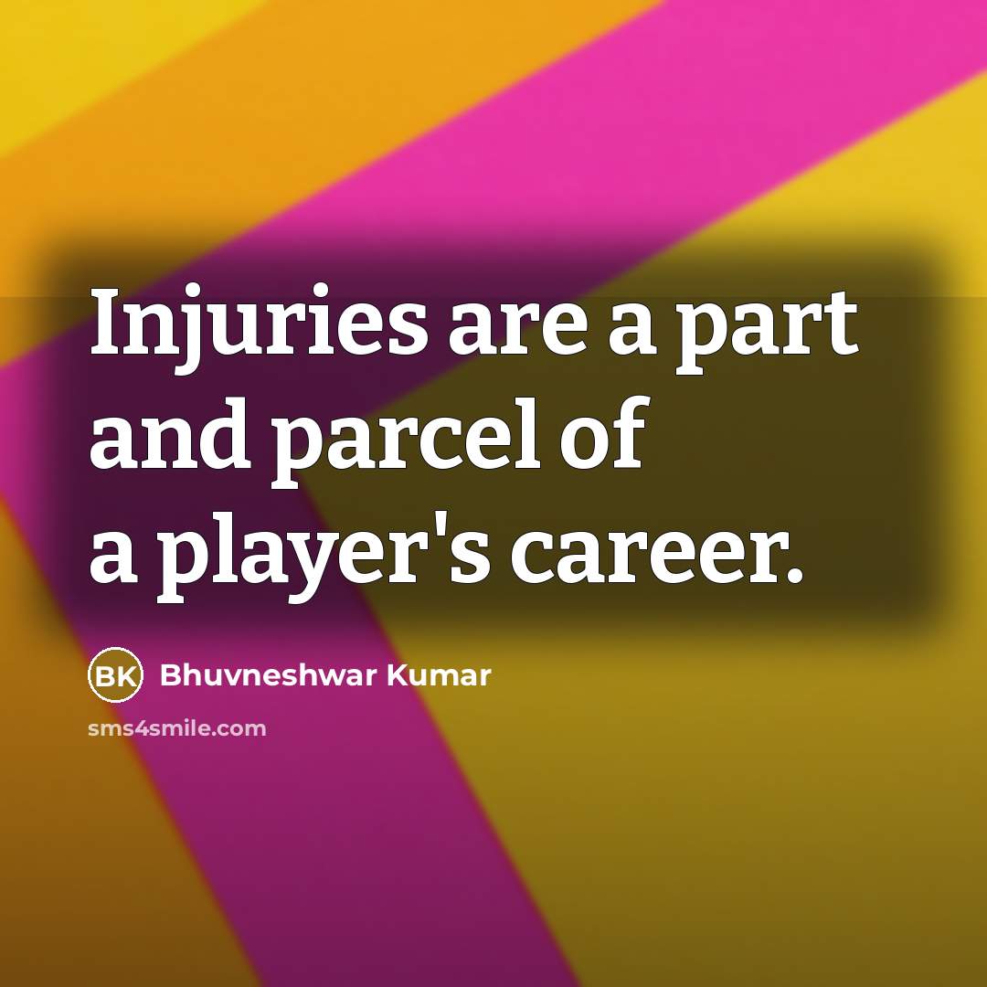 “Injuries are a part and parcel of a player's career.…” quote by Bhuvneshwar Kumar