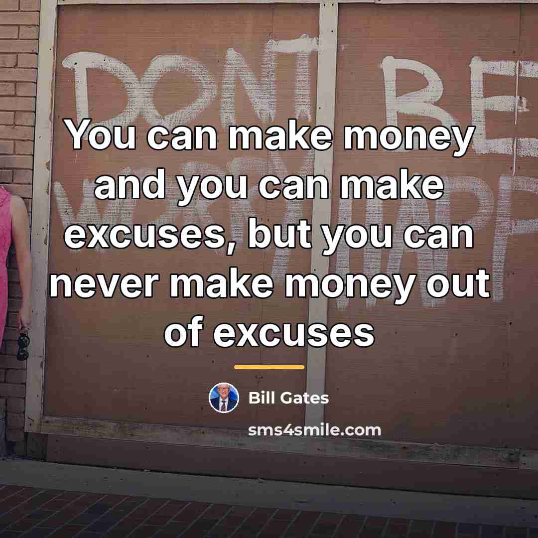 “You can make money and you can make excuses, but…” quote by Bill Gates