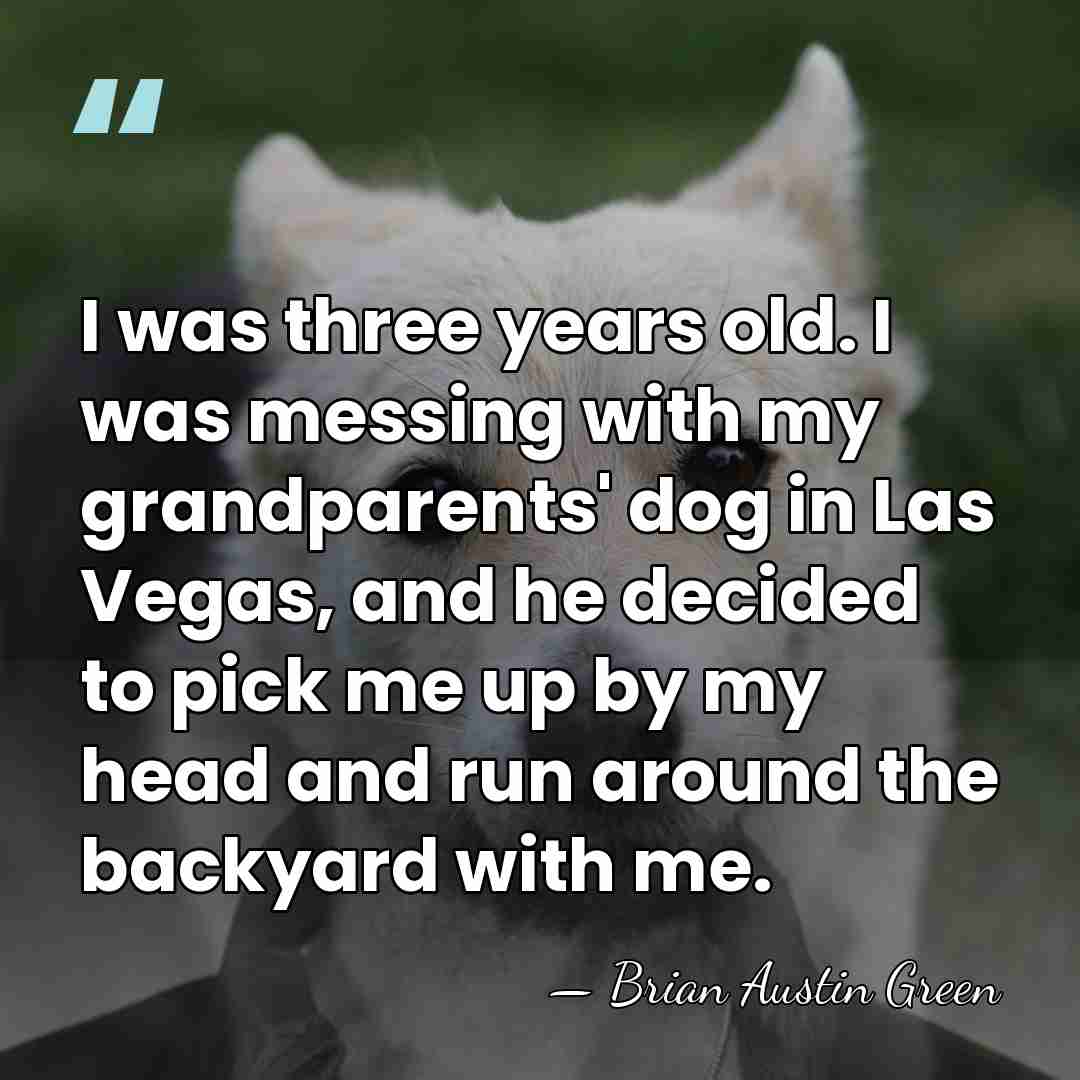 I was three years old. I was messing with my grandparents' dog&hellip; - Brian Austin Green