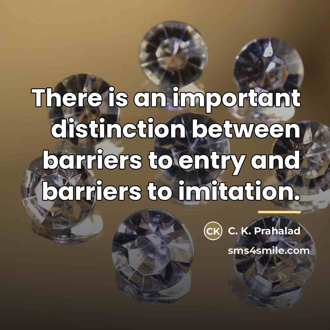 “There is an important distinction between barriers to entry and…” quote by C. K. Prahalad