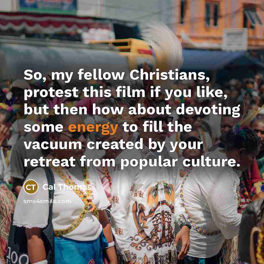 “So, my fellow Christians, protest this film if you like,…” quote by Cal Thomas