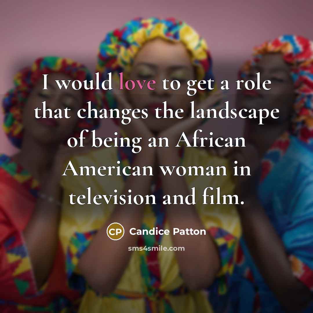 “I would love to get a role that changes the…” quote by Candice Patton