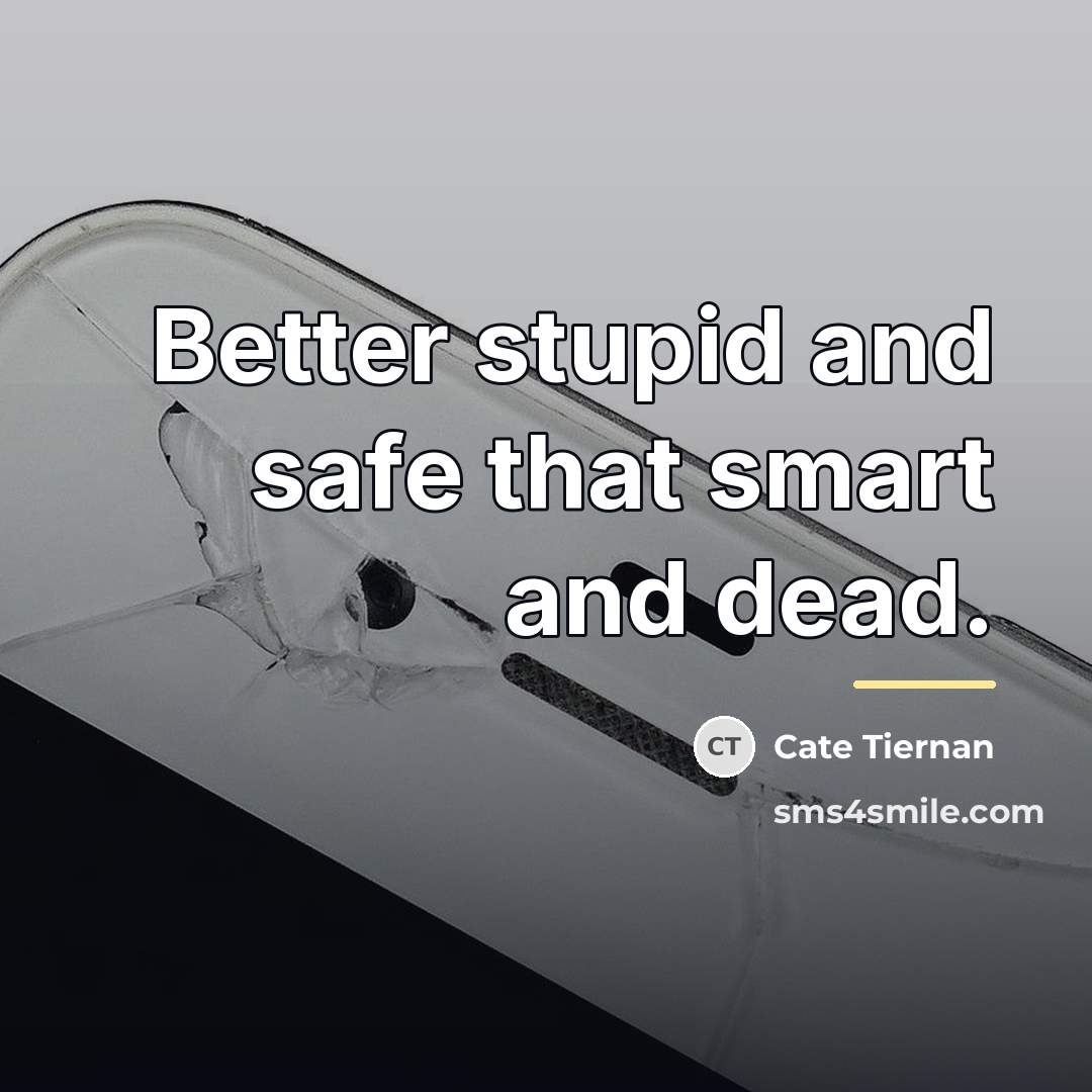 “Better stupid and safe that smart and dead.…” quote by Cate Tiernan