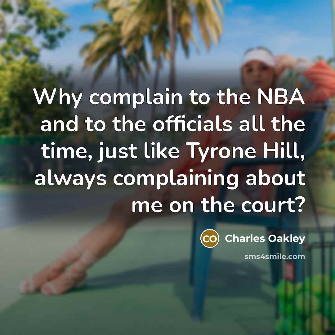 “Why complain to the NBA and to the officials all…” quote by Charles Oakley