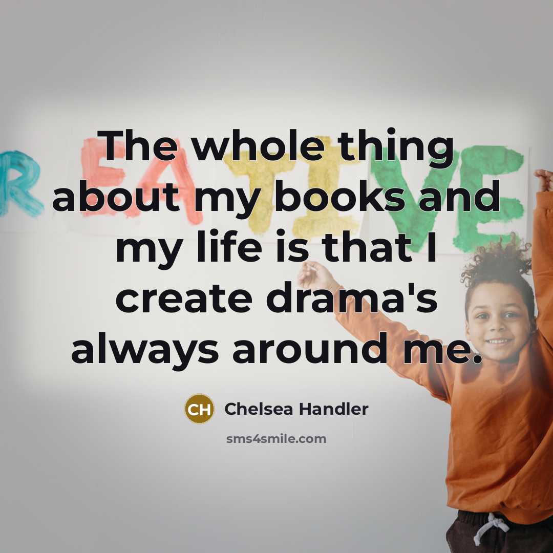 “The whole thing about my books and my life is…” quote by Chelsea Handler