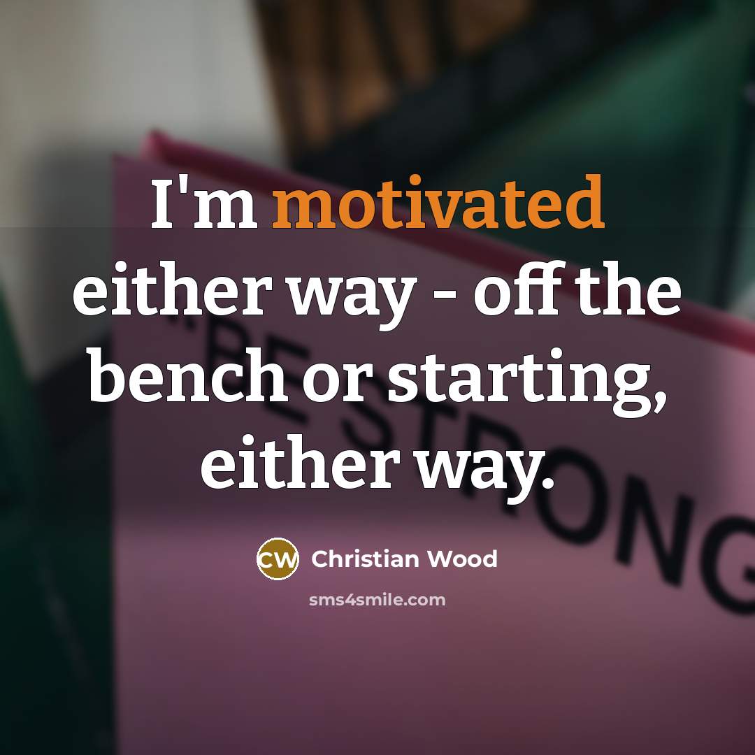 “I'm motivated either way - off the bench or starting,…” quote by Christian Wood