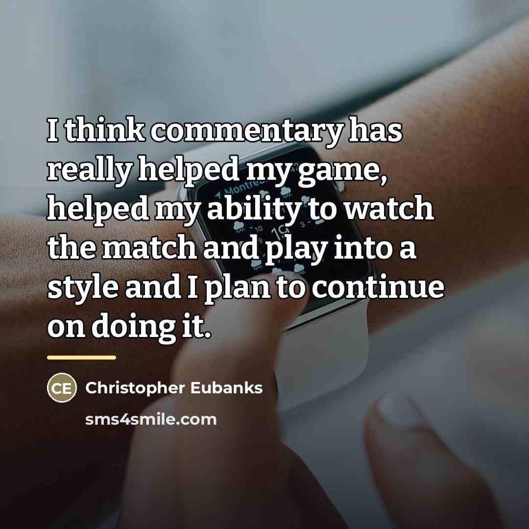 “I think commentary has really helped my game, helped my…” quote by Christopher Eubanks